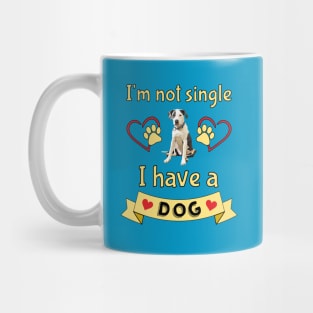 I'm Not Single I Have a Dog Mug